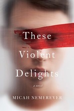 These Violent Delights: A Novel picture