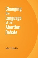 Changing the Language of the Abortion Debate by John Rankin (2016, Trade... picture
