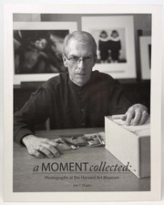 A moment collected : photographs at the Harvard Art Museum picture