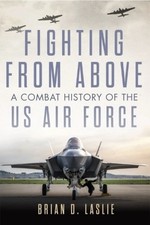 Fighting from Above Volume 1 – A Combat History of the US Air Force Laslie picture