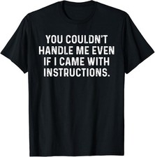 You Couldn't Handle Me Even I Came With Instructions T-Shirt picture