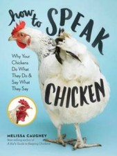 How to Speak Chicken: Why Your Chickens Do What They Do & Say W - VERY GOOD picture