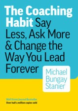 The Coaching Habit: Say Less, Ask More & Change the Way You Lead Forever - GOOD picture