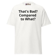 And That's Bad? Compared to What? Mens & Womens Tee, Specialist, Expert picture