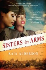 Sisters in Arms: A Novel of the Daring Black Women Who Served During - VERY GOOD picture