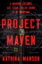Project Maven: A Marine Colonel, His Team, and the Dawn of AI Warfare picture