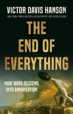 The End of Everything: How Wars Descend into Annihilation - Hardcover - GOOD picture