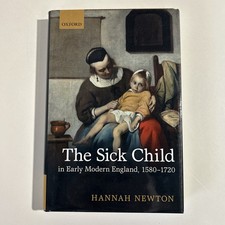 The Sick Child in Early Modern England 1580-1720 Hannah Newton 2012 1st Ed Hardc picture