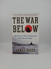 The War Below: The Story of Three Submarines That Battled Japan by James Scott  picture