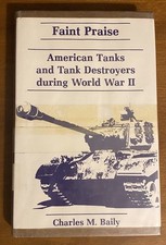 Faint Praise American Tanks Destroyers World War II Charles M Baily HC Book 1983 picture