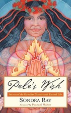 Pele's Wish: Secrets of the Hawaiian Masters and Eternal Life picture