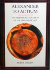 Alexander to Actium: The Historical Evolution of the Hellenistic Age (Volume 1) picture