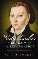 Katie Luther, First Lady of the Refor..., Ruth A Tucker picture