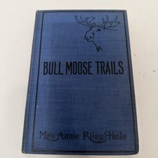1912 RARE BULL MOOSE TRAILS by Mrs. Annie Riley Hale Antique Book picture