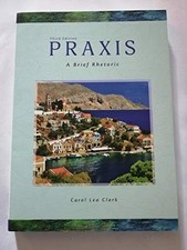 Praxis: A Brief Rhetoric, 3rd Edition - Paperback By Carol Lea Clark - VERY GOOD picture