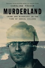 Murderland: Crime and Bloodlust in the Time of Serial Killers by Caroline Fraser picture