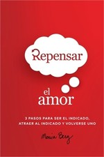 Repensar El Amor: 3 Pasos Para Ser El Indicado, Atraer Al Indicado Y Volverse Un picture