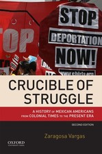 Crucible of Struggle: A History of Mexican Americans from Colonial Times to ... picture