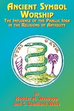 Ancient Symbol Worship: The Influence of the Phallic Idea in the Religions of An picture
