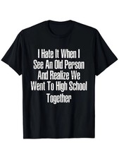 I Hate It When I See An Old Me, Funny Sarcastic Humor Unisex Tee picture