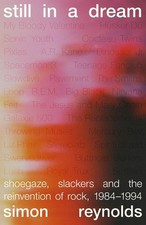 Still in a Dream: Shoegaze, Slackers and the Reinvention of Rock, 1984-1994 by S picture
