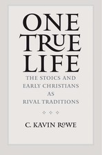 One True Life: The Stoics and Early Christians as Rival Traditions picture