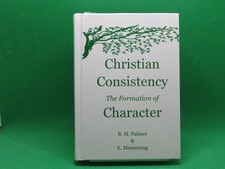Christian Consistency The Formation Of Character (Palmer) Hardcover - Brand New picture