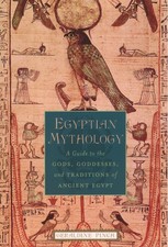Egyptian Mythology: A Guide to the Gods, Goddesses, and Traditions of Ancien... picture