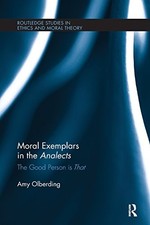 MORAL EXEMPLARS IN THE ANALECTS: THE GOOD PERSON IS THAT By Amy Olberding *NEW* picture