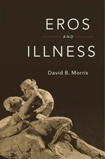 Eros and Illness - Hardcover, by Morris David B. - Very Good picture