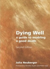 Dying Well: A Guide to Enabling a Good Death By Julia Neuberger. picture