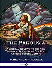 The Parousia: A Critical Inquiry into the New Testament Doctrine of Our Lord-, picture