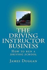 The Driving Instructor Business: How to run a driving school by Duggan, James picture