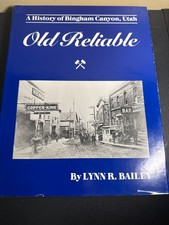OLD RELIABLE: A HISTORY OF BINGHAM CANYON, UTAH Lynn Robison Bailey HCDJ picture