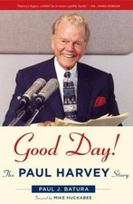 Good Day: The Paul Harvey Story - Hardcover By Paul J. Batura - GOOD picture
