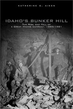 Idaho's Bunker Hill: The Rise and Fall of a Great Mining Company, 1885-1981 (Pap picture