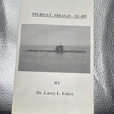 Rare Signed PIGBOAT SIRAGO - SS485 Larry L Eakes USS Navy Submarine Memoir 2007 picture