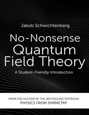 NO-NONSENSE QUANTUM FIELD THEORY: A STUDENT-FRIENDLY By Jakob Schwichtenberg picture
