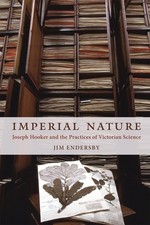 Imperial Nature: Joseph Hooker and the Practices of Victorian Science by Jim End picture
