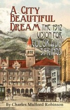 City Beautiful Dream : The 1912 Vision for Colorado Springs by Charles... picture