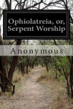 Ophiolatreia, Or, Serpent Worship, Paperback by Anonymous, Brand New, Free sh... picture