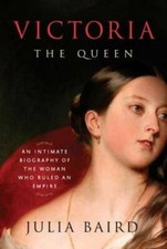 Victoria: The Queen: An Intimate Biography of the Woman Who Ruled an - GOOD picture