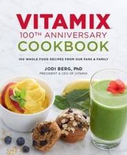 Vitamix 100th Anniversary Cookbook: 100 Whole Food Recipes from our Fans  - GOOD picture