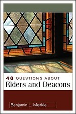 40 Questions About Elders and Deacons (40 Questions & Answers Series) - GOOD picture