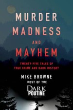 Murder, Madness and Mayhem: Twenty-Five Tales of True Crime and Dark  - GOOD picture