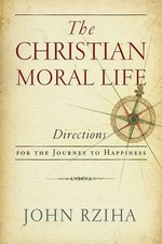 The Christian Moral Life: Directions for..., John Rziha picture